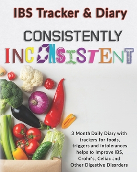 Paperback IBS Tracker & Diary: Consistently Inconsistent: 3 Month Daily Diary with trackers for foods, triggers and intolerances helps to Improve IBS Book