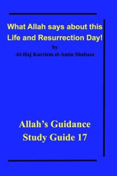 Paperback What Allah says about this Life and Resurrection Day!: Allah's Guidance Study Guide 17 Book