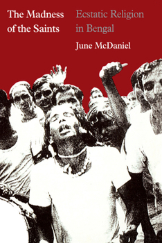 Paperback The Madness of the Saints: Ecstatic Religion in Bengal Book