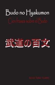 Budo No Hyakumon. Cien Frases Sobre el Budo