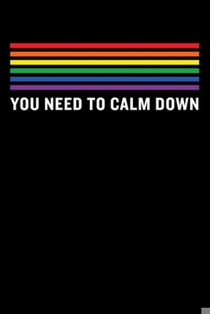 You Need To Calm Down: 120 pages 6x9 Lined Writing Paper  | LGBT Pride, Lesbian Pride, Gay Pride, Transgender Pride Gift Idea