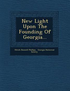 Paperback New Light Upon the Founding of Georgia... Book