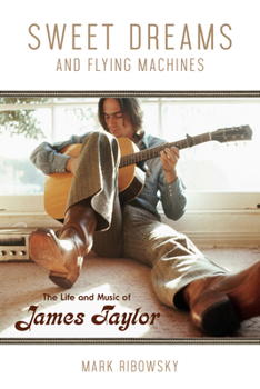 Paperback Sweet Dreams and Flying Machines: The Life and Music of James Taylor Book