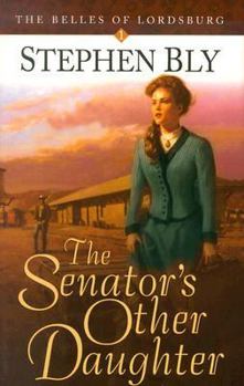 The Senator's Other Daughter (Belles of Lordsburg, 1) - Book #1 of the Belles of Lordsburg