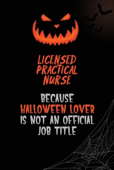 Licensed Practical Nurse Because Halloween Lover Is Not An Official Job Title: 6x9  120 Pages Halloween Special Pumpkin Jack O'Lantern Blank Lined Paper Notebook Journal