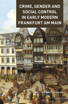 Hardcover Crime, Gender and Social Control in Early Modern Frankfurt Am Main Book