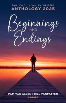 Paperback Beginnings and Endings (San Joaquin Valley Writers Anthology Series) Book