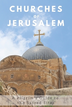 Paperback Churches of Jerusalem: A Pilgrim's Guide to the Sacred Sites Book