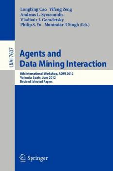 Paperback Agents and Data Mining Interaction: 8th International Workshop, Admi 2012, Valencia, Spain, June 4-5, 2012, Revised Selected Papers Book