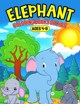 Paperback Elephant Coloring Book for Kids Ages 4-8: A Coloring Activity Book for Toddler/ Preschooler and Kids Gift for Boys & Girls Book