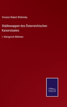 Hardcover Städtewappen des Österreichischen Kaiserstaates: I. Königreich Böhmen [German] Book
