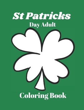 Paperback St Patricks Day Adult Coloring Book: New Release of St Patricks day adult coloring book, by Adventures Publisher. The St Patricks day adult coloring b Book