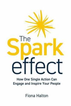 Paperback The Spark Effect: How One Single Action Can Engage and Inspire Your People Book