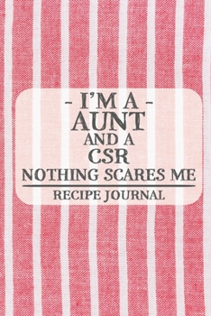 Paperback I'm a Aunt and a CSR Nothing Scares Me Recipe Journal: Blank Recipe Journal to Write in for Women, Bartenders, Drink and Alcohol Log, Document all You Book