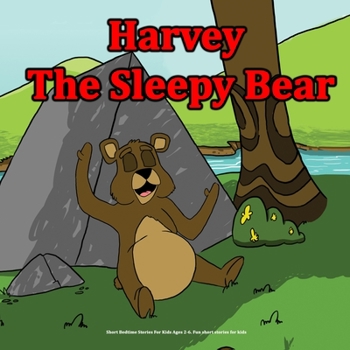 Paperback Harvey the Sleepy Bear: Short Bedtime Stories For Kids Ages 2-6. Fun short stories for kids Book