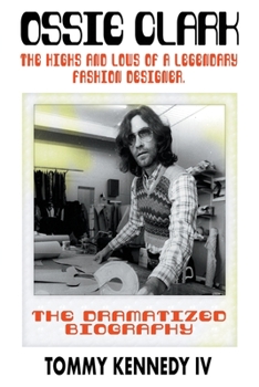 Paperback Ossie Clark: The Highs and Lows of a Legendary Fashion Designer Book