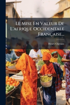 Paperback Le Mise En Valeur De L'afrique Occidentale Française... [French] Book