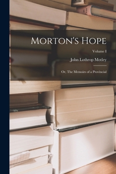 Morton's Hope: Or, The Memoirs of a Provincial; Volume I