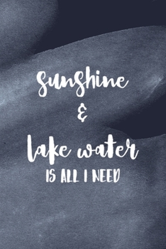 Paperback Sunshine & Lake Water Is All I Need: All Purpose 6x9 Blank Lined Notebook Journal Way Better Than A Card Trendy Unique Gift Blue Texture Lake Book