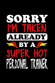 Sorry I'm taken already by a super hot personal trainer: Personal Trainer Notebook journal Diary Cute funny humorous blank lined notebook Gift for student school college ruled graduation gift ... job 