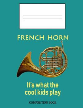 Paperback French Horn: It's What the Cool Kids Play: Composition Book