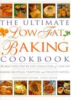 The Ultimate Low Fat Baking Cookbook: The Best-Ever Step-By-Step Collection of Low Fat Baking Recipes for Tempting and Healthy Eating