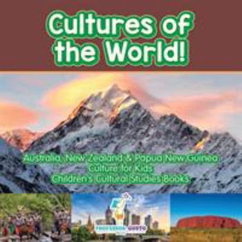 Paperback Cultures of the World! Australia, New Zealand & Papua New Guinea - Culture for Kids - Children's Cultural Studies Books Book