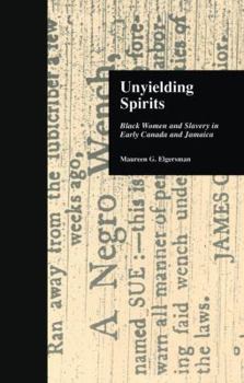 Paperback Unyielding Spirits: Black Women and Slavery in Early Canada and Jamaica Book