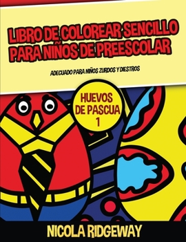 Paperback Libro de colorear sencillo para ni?os de preescolar (Huevos de pascua 1): Este libro contiene 40 l?minas para colorear con l?neas extra gruesas. Este [Spanish] Book