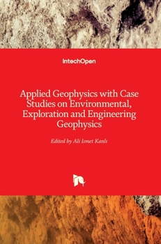 Hardcover Applied Geophysics with Case Studies on Environmental, Exploration and Engineering Geophysics Book