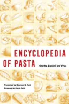 Encyclopedia of Pasta - Book #26 of the California Studies in Food and Culture