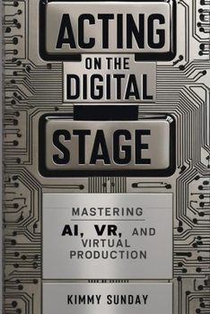 Paperback Acting on the Digital Stage: Mastering AI, VR, and Virtual Production Book