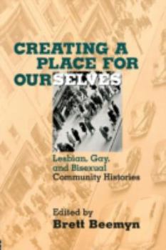 Paperback Creating a Place For Ourselves: Lesbian, Gay, and Bisexual Community Histories Book