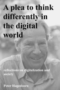 Paperback A plea to think differently in the digital world: reflections on digitalization and society Book