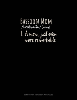 Paperback Bassoon Mom (Noun) 1.A Mom, Just Even More Remarkable: Composition Notebook: Wide Ruled Book