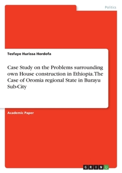 Paperback Case Study on the Problems surrounding own House construction in Ethiopia. The Case of Oromia regional State in Burayu Sub-City Book