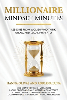 Millionaire Mindset Minutes: Lessons from Women Who Think, Grow, and Lead Differently