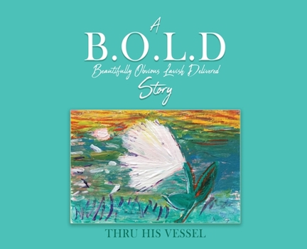 Hardcover A B.O.L.D Story: Beautifully Obvious Lavish Delivered Book