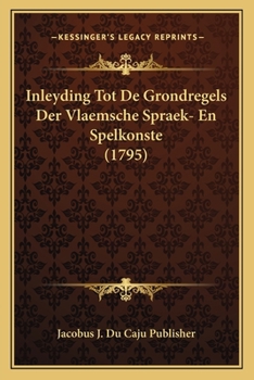 Paperback Inleyding Tot De Grondregels Der Vlaemsche Spraek- En Spelkonste (1795) [Dutch] Book