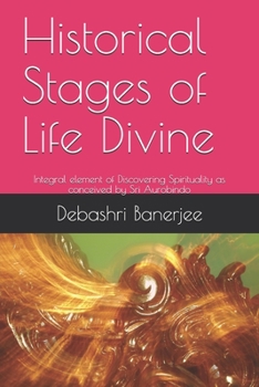 Paperback Historical Stages of Life Divine: Integral element of Discovering Spirituality as conceived by Sri Aurobindo Book