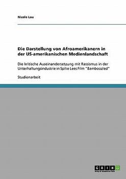 Paperback Die Darstellung von Afroamerikanern in der US-amerikanischen Medienlandschaft: Die kritische Auseinandersetzung mit Rassismus in der Unterhaltungsindu [German] Book