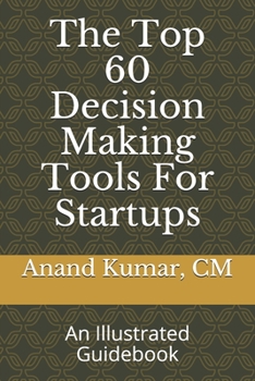 Paperback The Top 60 Decision Making Tools For Startups: An Illustrated Guidebook Book