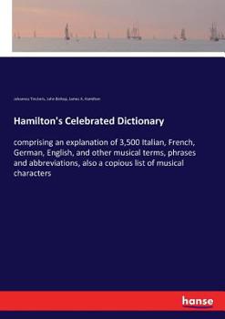 Paperback Hamilton's Celebrated Dictionary: comprising an explanation of 3,500 Italian, French, German, English, and other musical terms, phrases and abbreviati Book