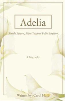 Paperback Adelia: Simple Person, Silent Teacher, Polio Survivor Book