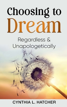 Paperback Choosing to Dream: Regardless and Unapologetically Book
