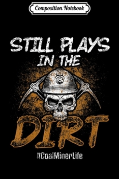 Paperback Composition Notebook: Coal Miner Dirt Funny Mining Mine Worker Gifts Journal/Notebook Blank Lined Ruled 6x9 100 Pages Book