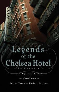 Paperback Legends of the Chelsea Hotel: Living with the Artists and Outlaws of New York's Rebel Mecca Book