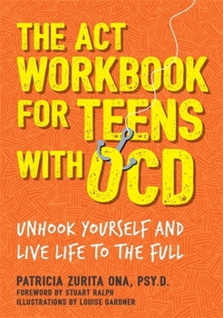 Paperback The ACT Workbook for Teens with Ocd: Unhook Yourself and Live Life to the Full Book