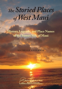 Paperback The Storied Places of West Maui: History, Legends, and Place Names of the Sunset Side of Maui Book