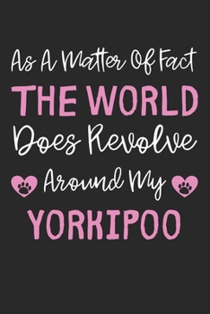 As A Matter Of Fact The World Does Revolve Around My Yorkipoo: Lined Journal, 120 Pages, 6 x 9, Yorkipoo Dog Gift Idea, Black Matte Finish (As A ... Does Revolve Around My Yorkipoo Journal)